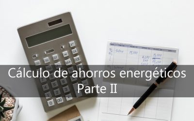 Cálculo de ahorros energéticos – Parte II