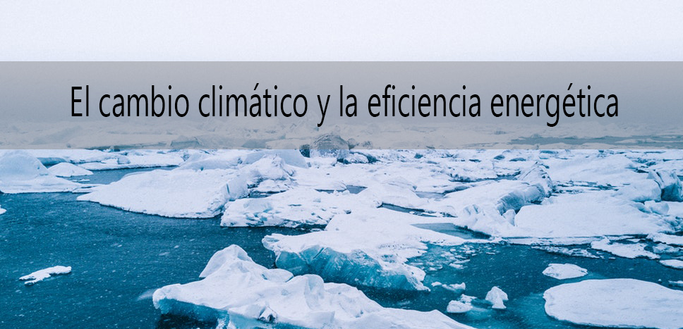 El cambio climático y la eficiencia energética